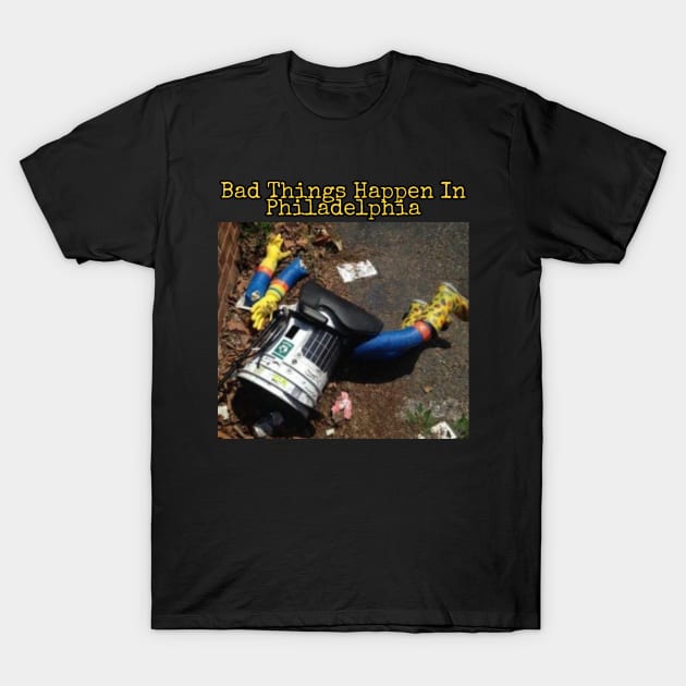 Hitchbot: Bad Things Happen In Philadelphia T-Shirt by BushLeagueIndustries